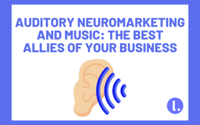 Auditory neuromarketing and music: the best allies of your business